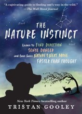 book The Nature Instinct: Relearning Our Sixth Sense for the Inner Workings of the Natural World