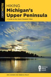 book Hiking Michigan's Upper Peninsula: A Guide to the Area's Greatest Hikes, Third Edition (State Hiking Guides Series)