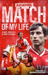 book Arsenal Match of My Life: Gunners Legends Relive Their Greatest Games