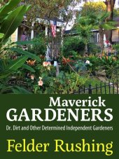 book Maverick Gardeners: Dr. Dirt and Other Determined Independent Gardeners