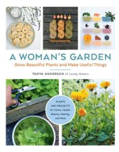 book A Woman's Garden: Grow Beautiful Plants and Make Useful Things