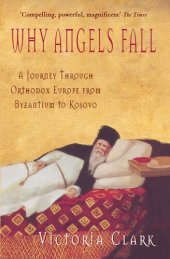 book Why Angels Fall: A Journey Through Orthodox Europe from Byzantium to Kosovo