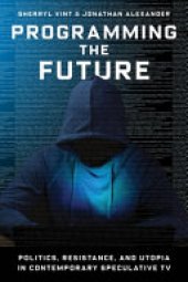 book Programming the Future: Politics, Resistance, and Utopia in Contemporary Speculative TV