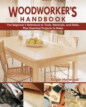 book Woodworker's Handbook: The Beginner's Reference to Tools, Materials, and Skills, Plus Essential Projects to Make (Fox Chapel Publishing) Beginner-Friendly DIY Guide with 5 Step-by-Step Projects