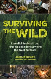 book Surviving the Wild: Essential Bushcraft and First Aid Skills for Surviving the Great Outdoors