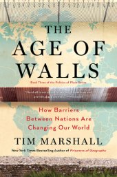 book The Age of Walls: How Barriers Between Nations Are Changing Our World