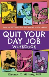 book Quit Your Day Job Workbook: Building the DIY Project, Life, and Business of Your Dreams (Good Life)