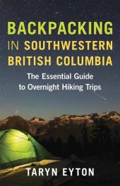 book Backpacking in Southwestern British Columbia: The Essential Guide to Overnight Hiking Trips