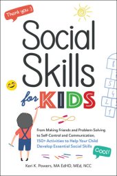 book Social Skills for Kids: From Making Friends and Problem-Solving to Self-Control and Communication, 150+ Activities to Help Your Child Develop Essential Social Skills