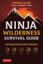 book Ninja Wilderness Survival Guide: Surviving Extreme Outdoor Situations (Modern Skills from Japan's Greatest Survivalists)