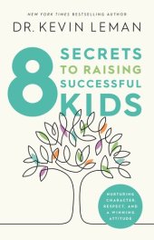 book 8 Secrets to Raising Successful Kids: Nurturing Character, Respect, and a Winning Attitude