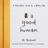 book Bee a Good Human: A Pollinators' Guide to a Better Life