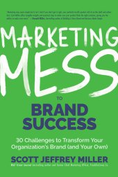 book Marketing Mess to Brand Success: 30 Challenges to Transform Your Organization's Brand (and Your Own)