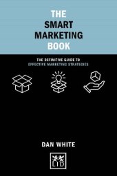 book The Smart Marketing Book: The Definitive Guide to Effective Marketing Strategies (Concise Advice)