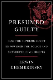 book Presumed Guilty: How the Supreme Court Empowered the Police and Subverted Civil Rights