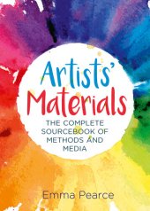 book Artists' Materials: The Complete Source book of Methods and Media