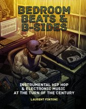 book Bedroom Beats and B-Sides: Instrumental Hip Hop & Electronic Music at the Turn of the Century