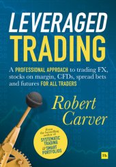 book Leveraged Trading: A professional approach to trading FX, stocks on margin, CFDs, spread bets and futures for all traders