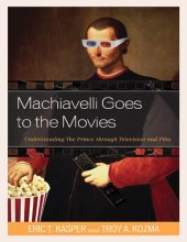 book Machiavelli Goes to the Movies: Understanding the Prince Through Television and Film