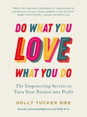 book Do What You Love, Love What You Do: The Empowering Secrets to Turn Your Passion into Profit