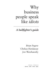book Why Business People Speak Like Idiots: A Bullfighter's Guide