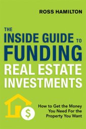 book The Inside Guide to Funding Real Estate Investments: How to Get the Money You Need for the Property You Want