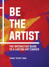 book Be The Artist: The Interactive Guide to Building a Solid Foundation for a Lasting Art Career