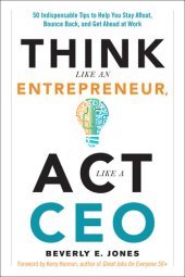 book Think Like an Entrepreneur, Act Like a CEO: 50 Indispensable Tips to Help You Stay Afloat, Bounce Back, and Get Ahead at Work