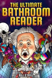 book The Ultimate Bathroom Reader: Interesting Stories, Fun Facts and Just Crazy Weird Stuff to Keep You Entertained on the Throne! (Perfect Gag Gift)