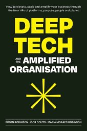 book Deep Tech and the Amplified Organisation: How to elevate, scale and amplify your business through the New 4Ps of platforms, purpose, people and planet