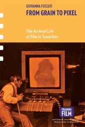 book From Grain to Pixel: The Archival Life of Film in Transition