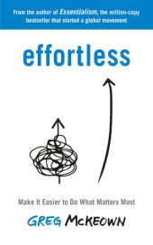 book Effortless: Make It Easier to Do What Matters Most