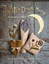 book Thistle Down Moon: Fresh Primitive Projects Inspired by an Old Quilt