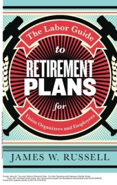 book The Labor Guide to Retirement Plans: For Union Organizers and Employees