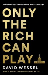 book Only the Rich Can Play: How Washington Works in the New Gilded Age