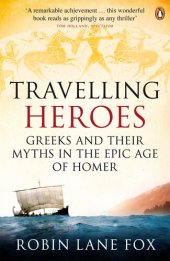 book Travelling Heroes: Greeks and Their Myths in the Epic Age of Homer