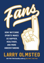 book Fans: How Watching Sports Makes Us Happier, Healthier, and More Understanding