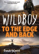 book Wildboy: To the Edge and Back: More Adventures Through Rugged, Remote New Zealand