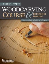 book Chris Pye's Woodcarving Course & Reference Manual: A Beginner's Guide to Traditional Techniques