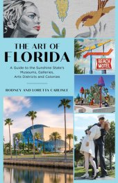 book The Art of Florida: A Guide to the Sunshine State's Museums, Galleries, Arts Districts and Colonies