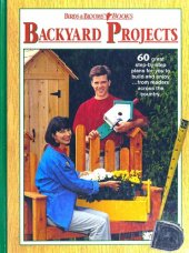 book Backyard Projects: 60 Great Step-By-Step Plans for You to Build and Enjoy--From Readers Across the Country