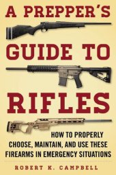 book A Prepper's Guide to Rifles: How to Properly Choose, Maintain, and Use These Firearms in Emergency Situations