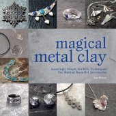 book Magical Metal Clay: Amazingly Simple No-Kiln Techniques for Making Beautiful Accessories