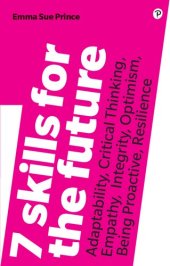 book 7 Skills for the Future: Adaptability, Critical Thinking, Empathy, Integrity, Optimism, Being Proactive, Resilience: Adaptability, Critical Thinking, Empathy, Integrity, Optimism, Being Proactive, Resilience