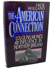 book The American Connection: U.S. Guns, Money, And Influence in Northern Ireland