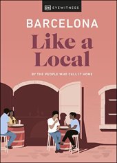 book Barcelona Like a Local: By the People Who Call It Home (Local Travel Guide)