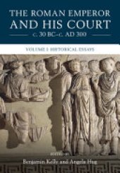 book The Roman Emperor and His Court c. 30 BC-c. AD 300: Volume 1, Historical Essays