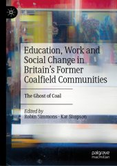 book Education, Work and Social Change in Britain’s Former Coalfield Communities: The Ghost of Coal