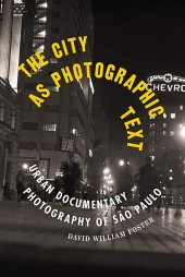 book The City as Photographic Text: Urban Documentary Photography of São Paulo