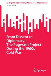 book From Dissent to Diplomacy: The Pugwash Project During the 1960s Cold War